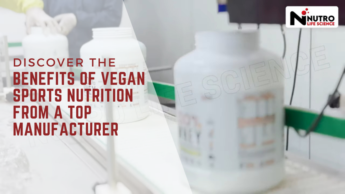 Discover the Benefits of Vegan Sports Nutrition from a Top Manufacturer